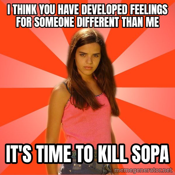Jealous Girl meme: i think you have developed feelings for someone different than me / it's time to kill sopa