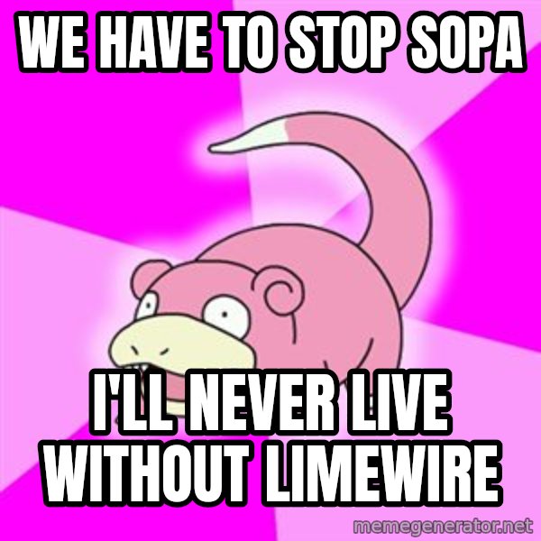 Slowpoke meme: WE have to stop sopa / i'll never live without limewire