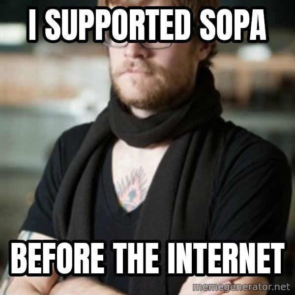 hipster Barista meme: I supported sopa / Before the internet