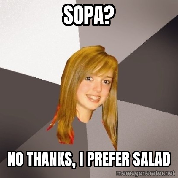 Musically Oblivious 8th Grader meme: SOPA? / No thanks, I prefer salad