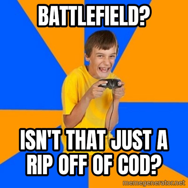 Annoying Gamer Kid meme: BATTLEFIELD? / ISN'T THAT JUST A RIP OFF OF COD?