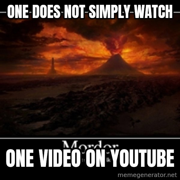 One Does Not Simply meme: ONE DOES NOT SIMPLY WATCH / ONE VIDEO ON YOUTUBE
