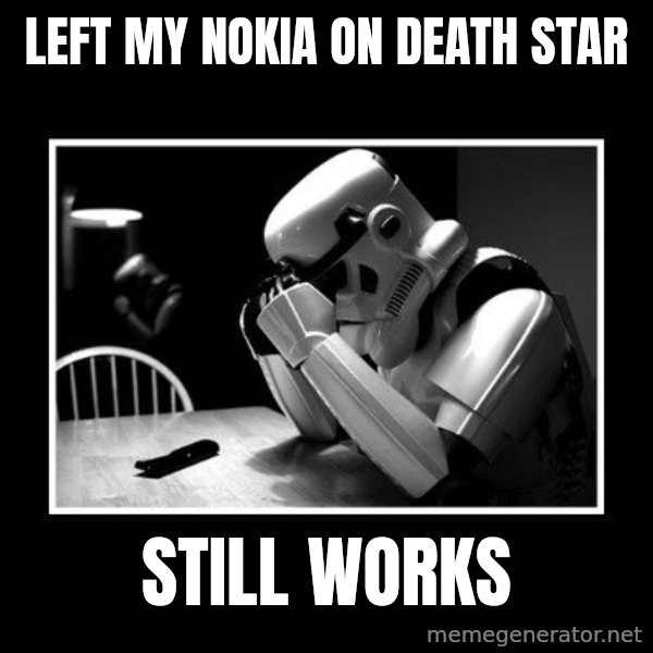 Sad Trooper meme: Left my Nokia on death  Star / Still Works