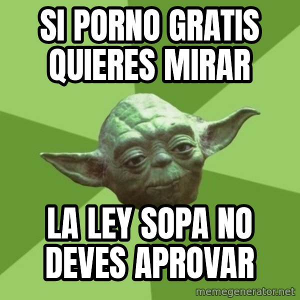 Advice Yoda Gives meme: si porno gratis quieres mirar / la ley sopa no deves aprovar