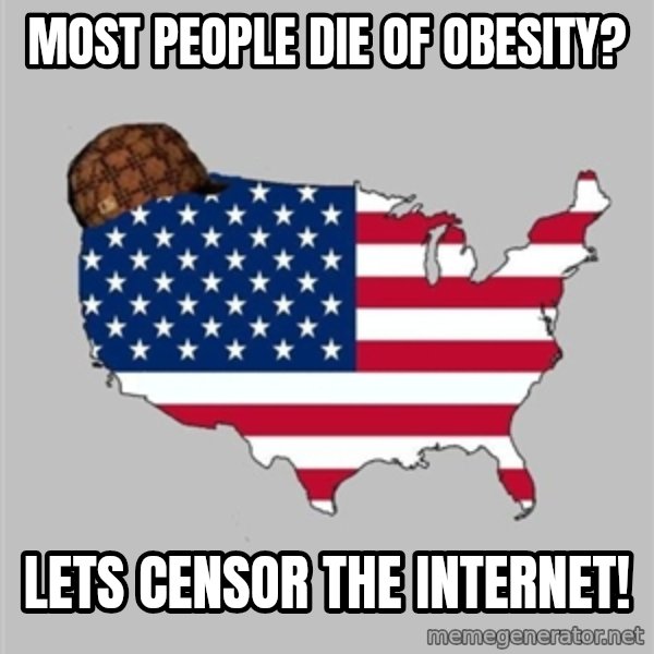 Scumbag America2 meme: most people die of obesity? / lets censor the internet!