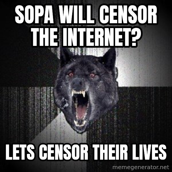 Insanity Wolf meme: SOPA WILL CENsOR THE INTERNET? / LETS CENsor their lives