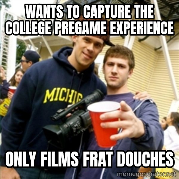 Scumbag Pre Gaming With Pat meme: wants to capture the college pregame experience / only films frat douches
