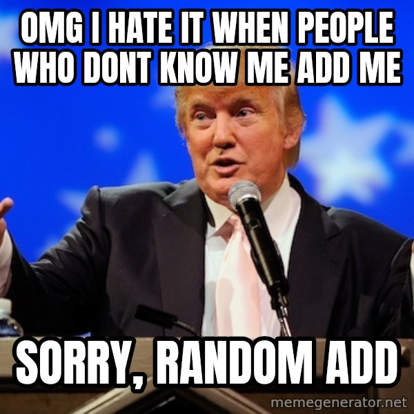 Annoying Facebook Girl meme: OMG I HATE IT WHEN PEOPLE WHO DONT KNOW ME ADD ME / SORRY, RANDOM ADD