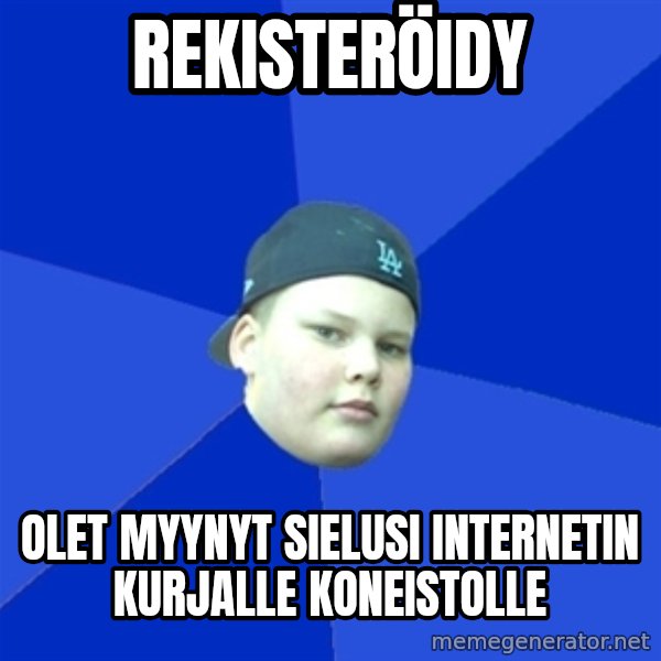 Jonnen Neuvo meme: Rekisteröidy / olet myynyt sielusi internetin kurjalle koneistolle