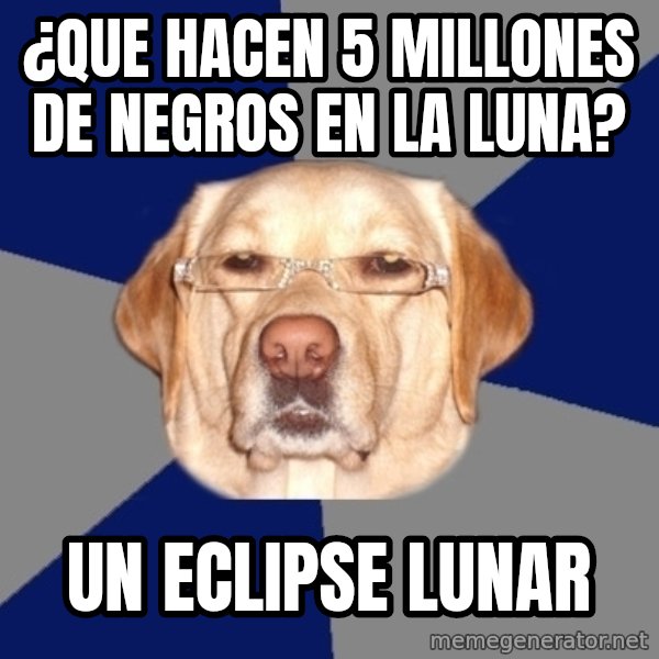 Racist Dawg meme: ¿que hacen 5 millones de negros en la luna? / un eclipse lunar