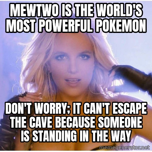 Professor Oak meme: mewtwo is the world's most powerful pokemon / don't worry; it can't escape the cave because someone is standing in the way