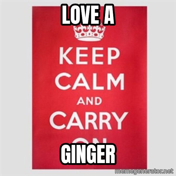 Keep calm and meme: Love a / Ginger