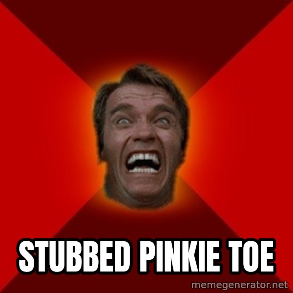 Angry Arnold meme: stubbed pinkie toe