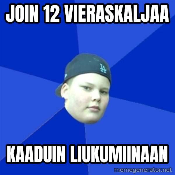 Jonnen Neuvo meme: join  12     vieraskaljaa / kaaduin    liukumiinaan