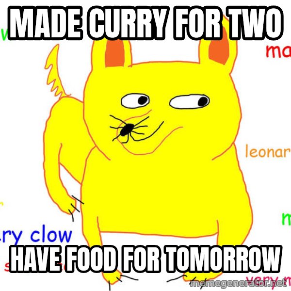 Forever Alone meme: made curry for two / have food for tomorrow