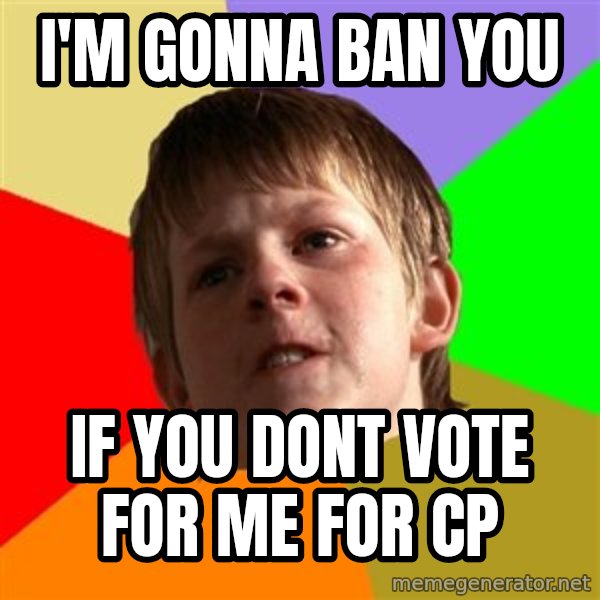 Angry School Boy meme: i'm gonna ban you / if you dont vote for me for cp