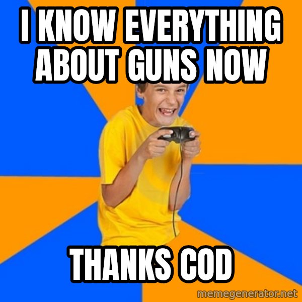 Annoying Gamer Kid meme: I know eVerytHing about guns now / Thanks COD