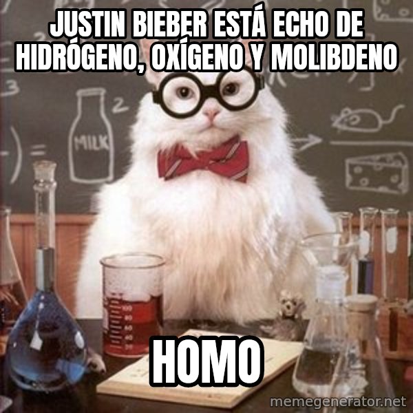 Chemistry Cat meme: Justin Bieber está echo de Hidrógeno, Oxígeno y Molibdeno / HOMo