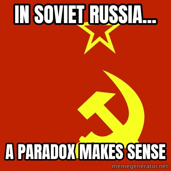 In Soviet Russia meme: In soviet russia... / a paradox makes sense