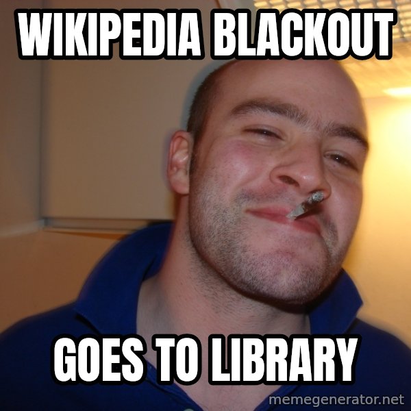 Good Guy Greg meme: wikipedia blackout / goes to library