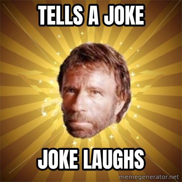 Chuck Norris Advice meme: tells a joke / joke laughs