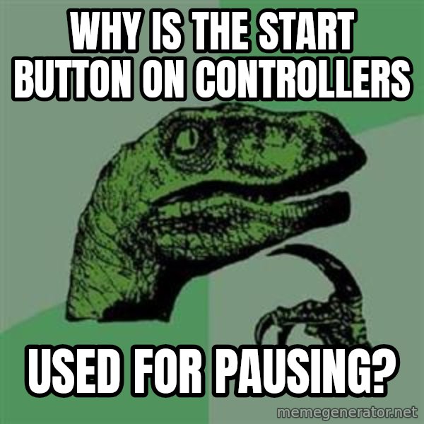Philosoraptor meme: Why is the start button on controllers / used for pausing?
