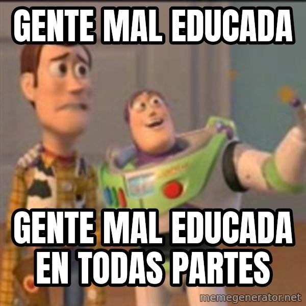 Buzz meme: Gente mal educada / Gente mal educada en todas partes