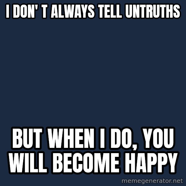 Katainen Perkele meme: I don' t always tell untruths / but when  I do, you will become  happy