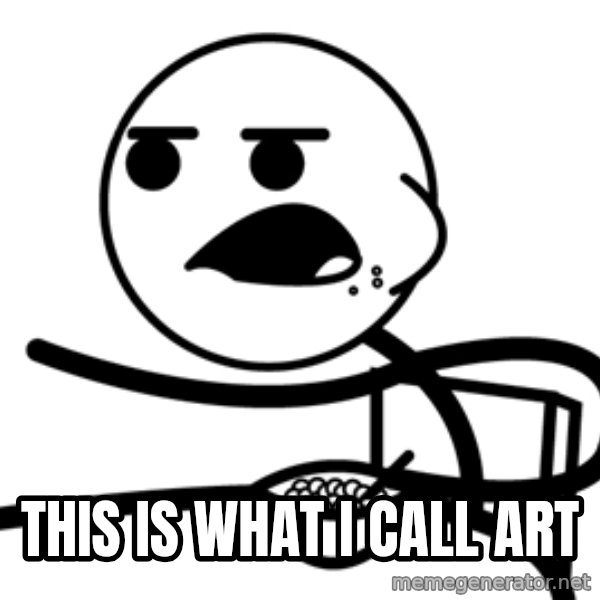 Cereal Guy meme: this is what i call art