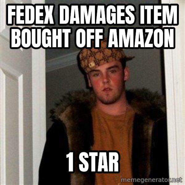 Scumbag Steve meme: FEDEX damages item bought off amazon / 1 star