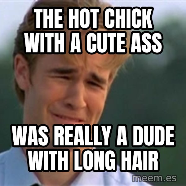 James Van Der Beek meme: The hot chick with a cute ass / was really a dude with long hair