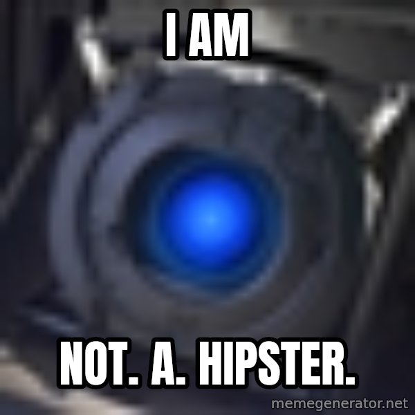 Portal Wheatley meme: I AM / NOT. A. HIPSTER.