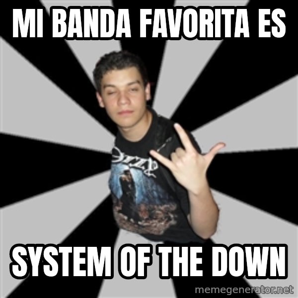 Metal Boy From Hell meme: mi banda favorita es / system of the down