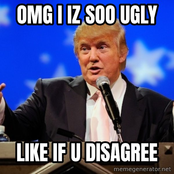 Annoying Facebook Girl meme: OMG I Iz Soo Ugly / Like If U Disagree