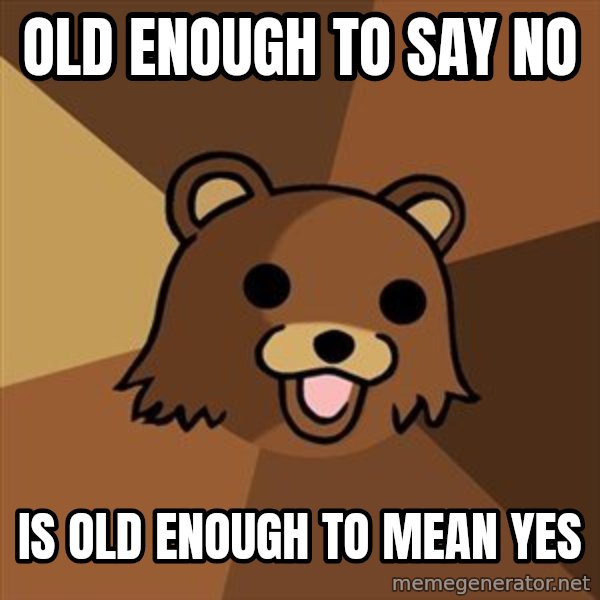 Pedobear meme: OLD ENOUGH TO SAY NO / IS OLD ENOUGH TO MEAN YES