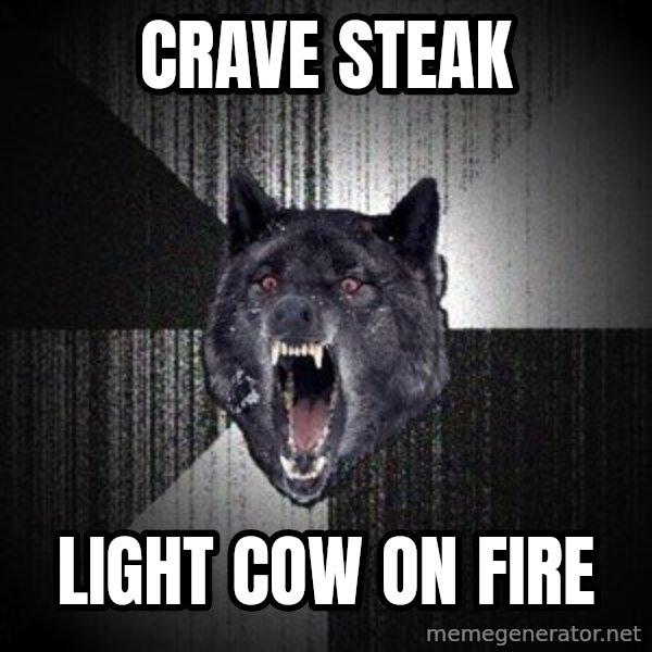 Insanity Wolf meme: Crave steak / light cow on fire
