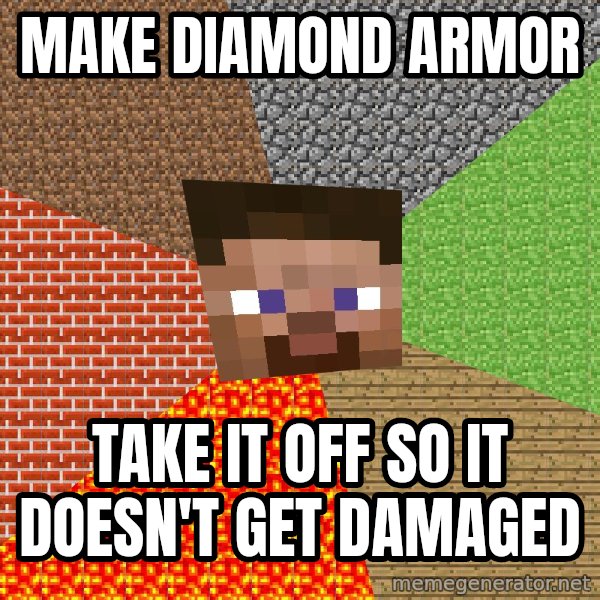 Minecraft Guy meme: Make Diamond armor / take it off so it doesn't get damaged