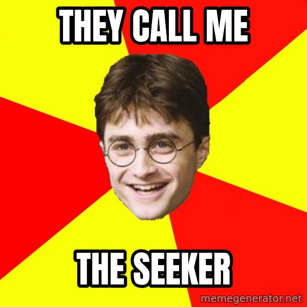 cheeky harry potter meme: They call me / the seeker