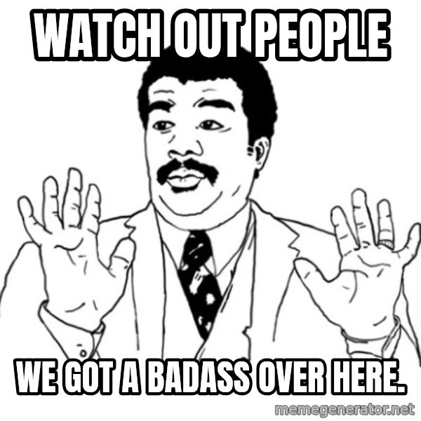 AY SI meme: watch out people / we got a badass over here.