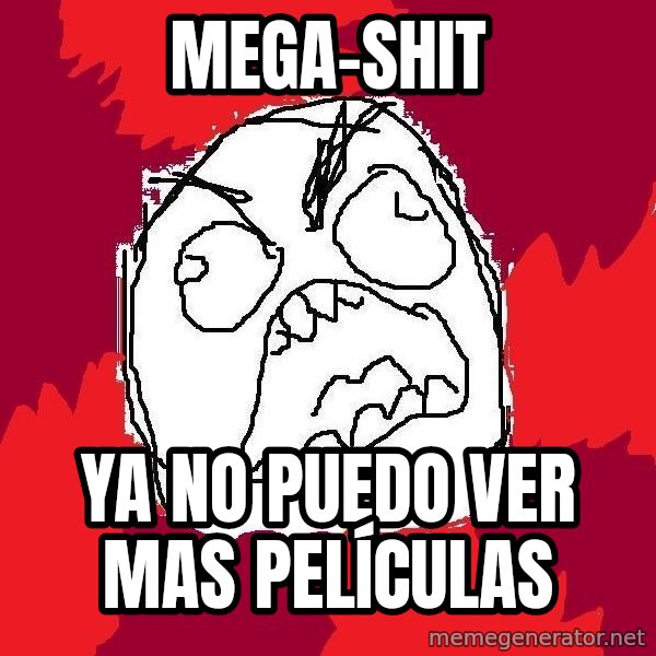 Rage FU meme: MEGA-SHIT / Ya no puedo ver mas películas