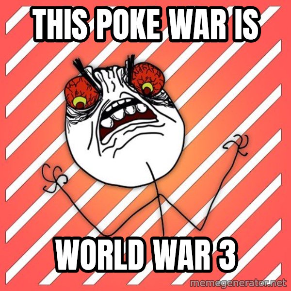 iHate meme: this Poke war is / world war 3