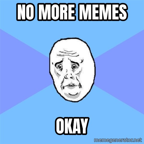 Okay Guy meme: no more memes / okay