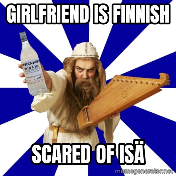 FinnishProblems meme: girlfriend is finnish / scared of isä