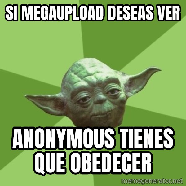 Advice Yoda Gives meme: SI megaupload deseas ver / anonymous tienes que obedecer