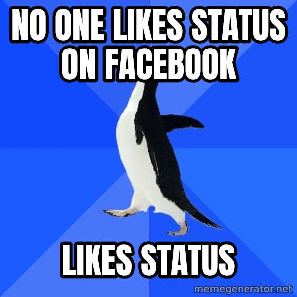 Socially Awkward Penguin meme: No one likes status on facebook / likes status