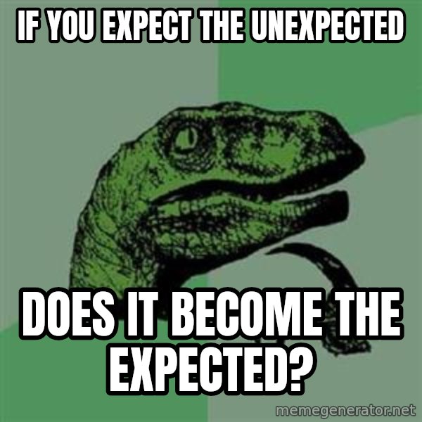 Philosoraptor meme: If you expect the unexpected / Does it become the expected?