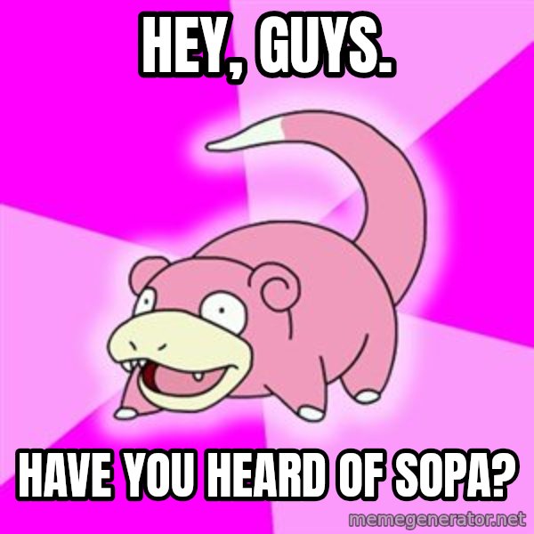 Slowpoke meme: hEY, GUYS. / hAVE YOU HEARD OF SOPA?