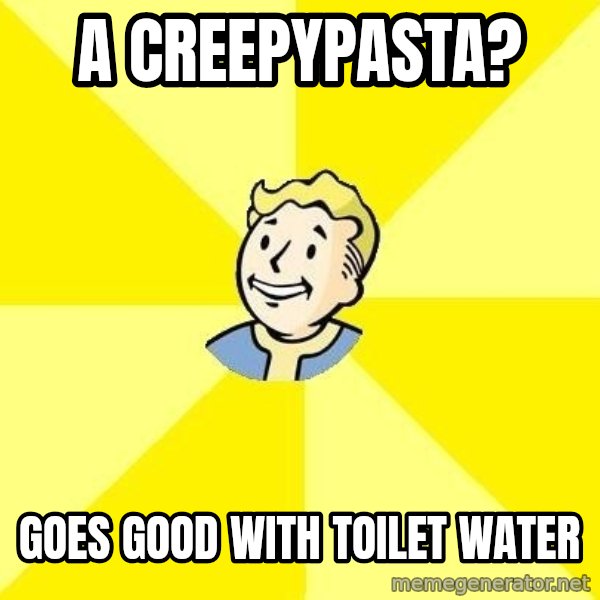 Fallout 3 meme: A CREEPYPASTA? / GOES GOOD WITH TOILET WATER