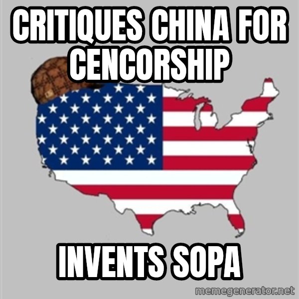 Scumbag America2 meme: critiques china for cencorship / invents sopa