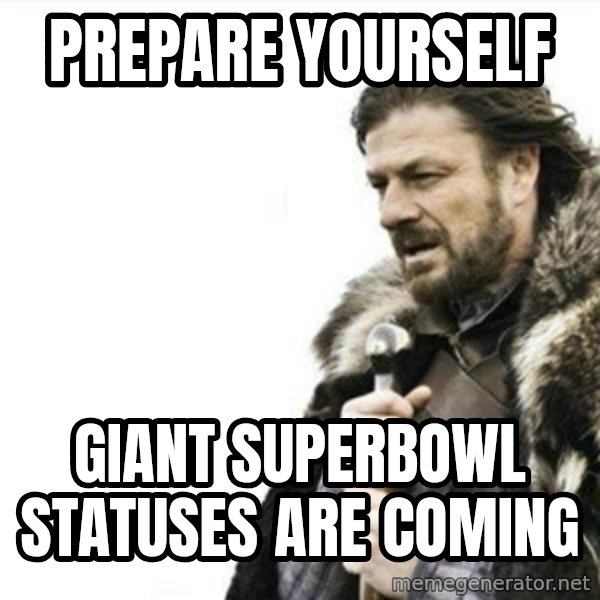 Prepare yourself meme: Prepare yourself / Giant superbowl statuses are coming